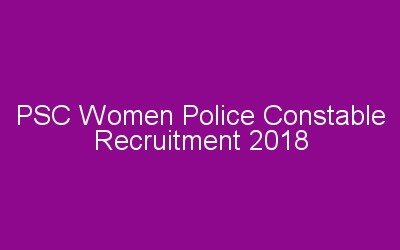 PSC Civil Police Officer (Woman Police Constable) Recruitment Notification 2018