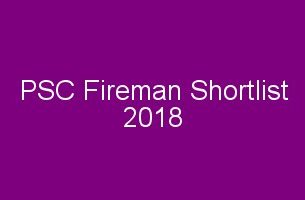 PSC Fireman Shortlist 2018