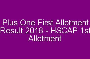 Plus One First Allotment Result 2018 HSCAP