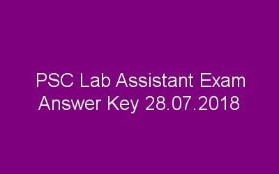 PSC Higher secondary Lab Assistant exam Answer Key 28.07.2018